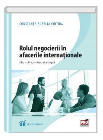 Rolul negocierii in afacerile internationale. Editia a II-a, revazuta si adaugita.