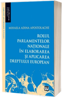 Rolul parlamentelor nationale in elaborarea si aplicarea dreptului european