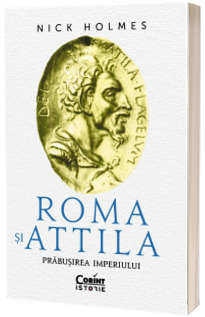 Roma si Attila. Prabusirea imperiului