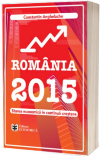 Romania 2015. Starea economica in continua crestere