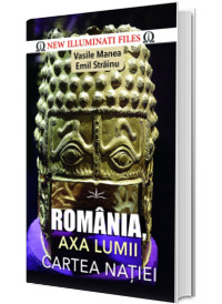 Romania, axa lumii! Cartea natiei