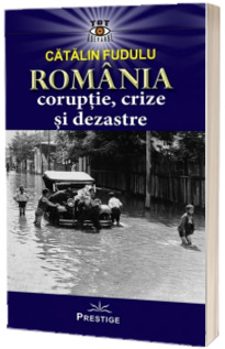 Romania coruptie, crize si dezastre
