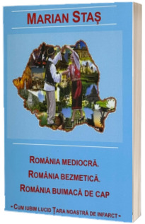 Romania mediocra. Romania bezmetica. Romania buimaca de cap.