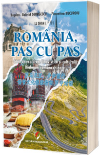 Romania, pas cu pas. Ghid de explorare lingvistica si culturala. Dialoguri romano-chineze