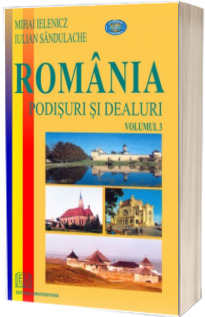 Romania. Podisuri si dealuri - volumul al III-lea