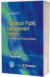 Romanian Public Management Reform. Theoretical and empirical studies. Volume II. Civil service
