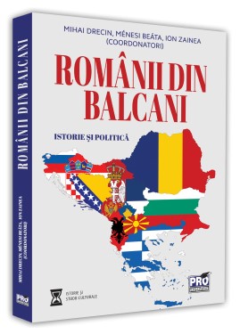 Romanii din Balcani. Istorie si politica