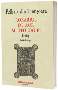 Rozariul de aur al teologiei. Prolog (editie bilingva)