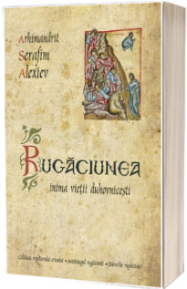 Rugaciunea – inima vietii duhovnicesti