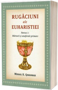 Rugaciuni ale Euharistiei. Marturii si anaforale primare