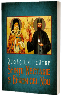 Rugaciuni catre Sfintii Nectarie si Efrem cel Nou