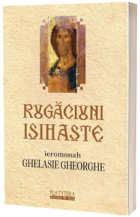 Rugaciuni isihaste la vremuri de incercare pentru sanatate, mantuire si bucuria inimii