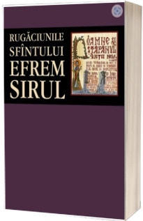 Rugaciunile Sfintului Efrem Sirul