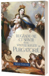 Rugandu-ne cu sfintii pentru sfintele suflete din Purgatoriu