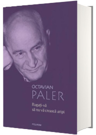 Rugati-va sa nu va creasca aripi