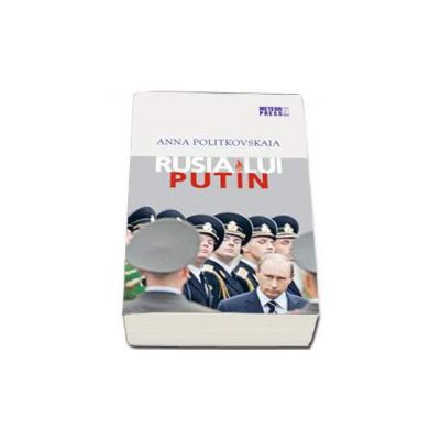 Rusia lui Putin - Anna Politkovskaia