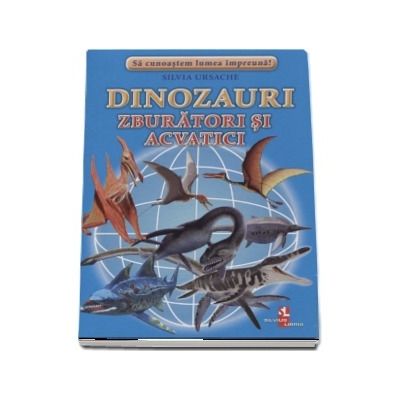 Sa cunoastem lumea impreuna! Dinozauri zburatori si acvatici (Set 16 cartonase cu imagini color si texte informatice)