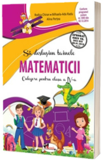 Sa deslusim Tainele matematicii. Culegere pentru clasa a IV-a