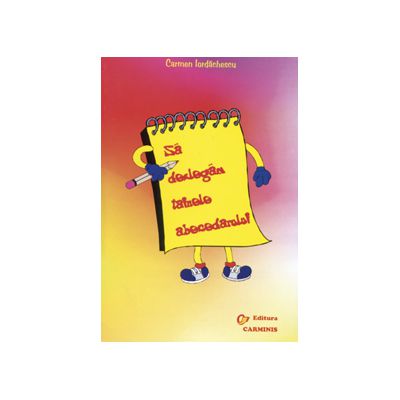 Sa dezlegam tainele abecedarului. Auxiliar pentru Abecedar (Elaborat dupa manualul autoarei Marcela Penes)