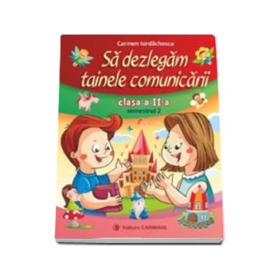 Sa dezlegam tainele comunicarii clasa a II-a, semestrul II - Carmen Iordachescu. Auxiliar elaborat dupa manualul editurii Aramis