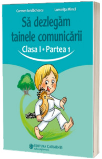 Sa dezlegam tainele comunicarii. Clasa I. Partea 1. ABAK1