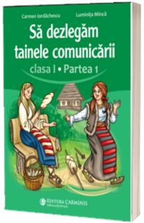 Sa dezlegam tainele comunicarii. Clasa I. Partea 1. ABDP1