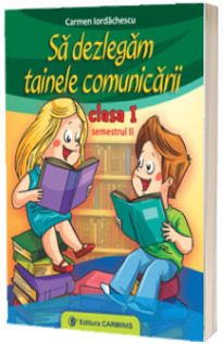 Sa dezlegam tainele comunicarii clasa I, semestrul al II-lea (I ABI2)