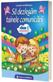 Sa dezlegam tainele comunicarii clasa I, semestrul al II-lea - (PENTRU NOUL MANUAL PM) ABA2