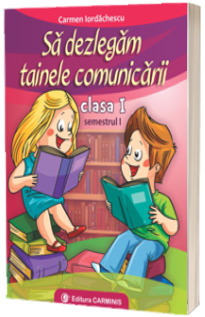 Sa dezlegam tainele comunicarii clasa I, semestrul I (I ABI1)