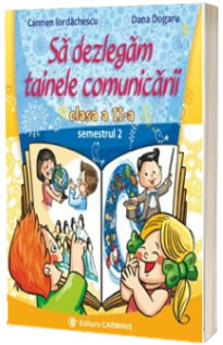 Sa dezlegam tainele comunicarii pentru clasa a II-a, semestrul 2 - L2i2 (Carmen Iordachescu, Dana Dogaru)