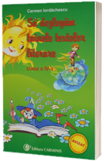 Sa dezlegam tainele textelor literare. Clasa a IV-a