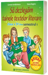 Sa dezlegam tainele textelor literare. Clasa a IV-a. Semestrul I