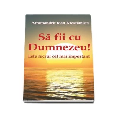 Sa fii cu Dumnezeu! Este lucrul cel mai important