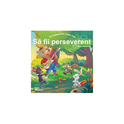 Sa fii perseverent (Colectia - Virtuti morale)