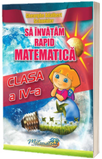 Sa invatam rapid matematica clasa a IV-a (Gheorghe Schneider)