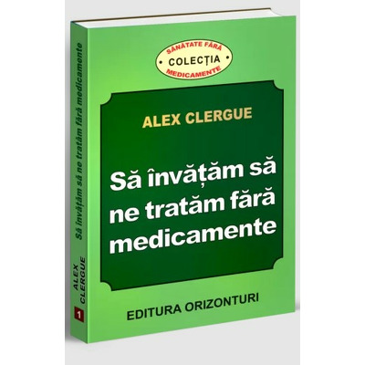 Sa invatam sa ne tratam fara medicamente (Clergue, Alex)