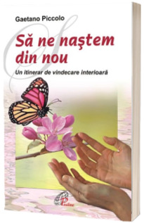 Sa ne nastem din nou. Un itinerar de vindecare interioara