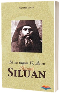 Sa ne rugam 15 zile cu Sfantul Siluan