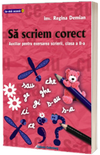 Sa scriem corect. Auxiliar pentru exersarea scrierii - clasa a II-a