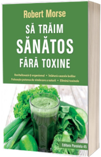 Sa traim sanatos fara toxine