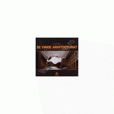 Se vinde arhitectura ?. Arhitectura: Concept, produs, marketing
