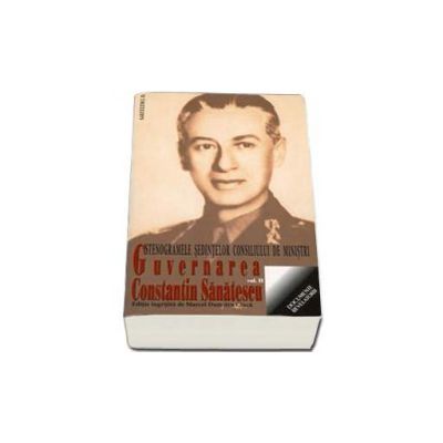 Guvernarea Constantin Sanatescu. Stenogramele sedintelor consiliului de ministri. Volumul II (20 octombrie-29 noiembrie 1944)