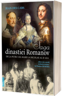 Saga Dinastiei Romanov. De la Petru cel Mare la Nicolae al II-lea (editia a III-a)