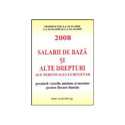 Salarii de baza si alte drepturi ale personalului bugetar pentru 2008. Editia I