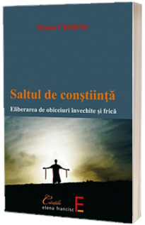 Saltul de constiinta. Eliberarea de obiceiuri invechite si frica