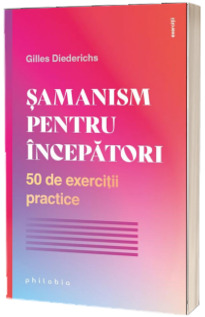 Samanism pentru incepatori. 50 de exercitii practice