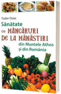 Sanatate cu mancaruri de la manastiri din Muntele Athos si din Romania
