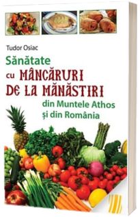 Sanatate cu mancaruri de la manastiri din Muntele Athos si din Romania