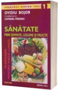 Sanatate prin seminte, legume si fructe - pledoarie pentru viata lunga