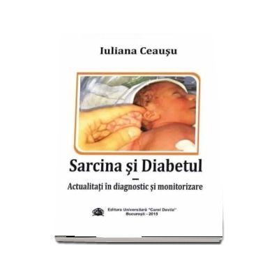 Sarcina si diabetul. Actualitati in diagnostic si monitorizare